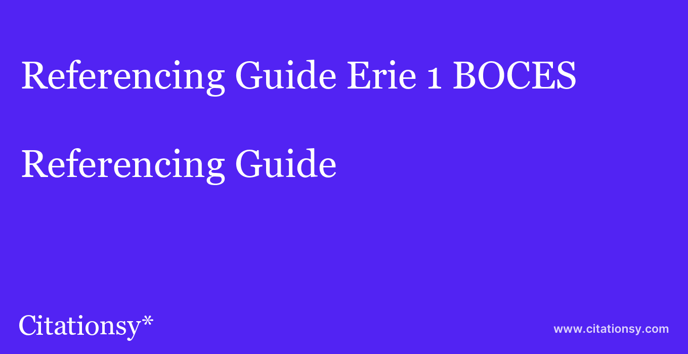 Referencing Guide: Erie 1 BOCES